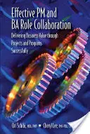 Efektivní spolupráce PM a Ba role: Úspěšné poskytování obchodní hodnoty prostřednictvím projektů a programů - Effective PM and Ba Role Collaboration: Delivering Business Value Through Projects and Programs Successfully