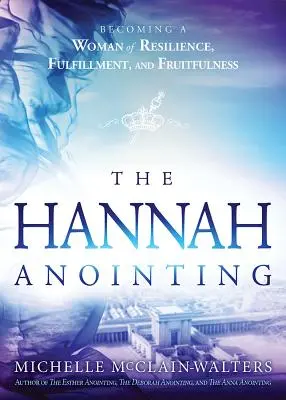 Pomazání Hany: Stát se odolnou, naplněnou a plodnou ženou. - Hannah Anointing: Becoming a Woman of Resilience, Fulfillment, and Fruitfulness