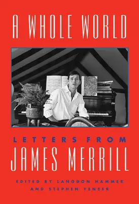 Celý svět: Dopisy Jamese Merrilla - A Whole World: Letters from James Merrill
