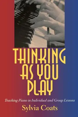 Přemýšlejte, jak hrajete: Výuka hry na klavír v individuálních a skupinových hodinách - Thinking as You Play: Teaching Piano in Individual and Group Lessons