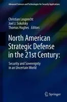 Severoamerická strategická obrana v 21. století:: Bezpečnost a svrchovanost v nejistém světě. - North American Strategic Defense in the 21st Century:: Security and Sovereignty in an Uncertain World