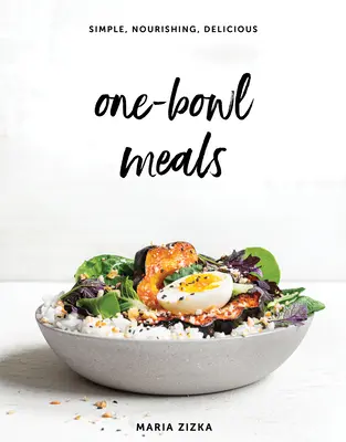 Jídla z jedné mísy: Jednoduchá, výživná a chutná jídla: kuchařská kniha - One-Bowl Meals: Simple, Nourishing, Delicious