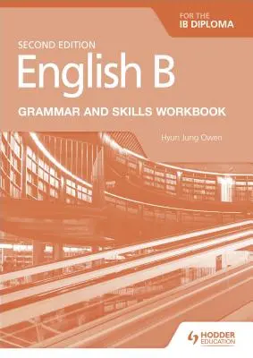English B for the Ib Diploma Grammar and Skills Workbook (Cvičebnice gramatiky a dovedností) - English B for the Ib Diploma Grammar and Skills Workbook