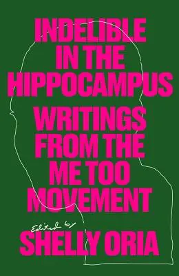 Nesmazatelně v hipokampu: Písemnosti z hnutí Me Too - Indelible in the Hippocampus: Writings from the Me Too Movement