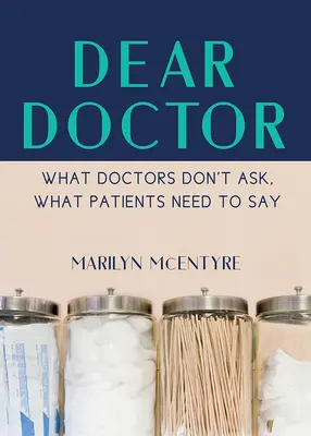 Vážený pane doktore: Co se lékaři neptají a co by jim pacienti měli říct? - Dear Doctor: What Doctors Don't Ask, What Patients Need to Say