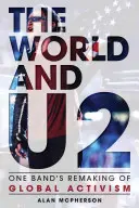 Svět a U2: Přetváření globálního aktivismu jednou kapelou - The World and U2: One Band's Remaking of Global Activism