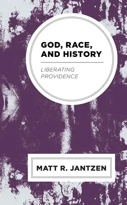 Bůh, rasa a dějiny: Prozřetelnost osvobozuje - God, Race, and History: Liberating Providence