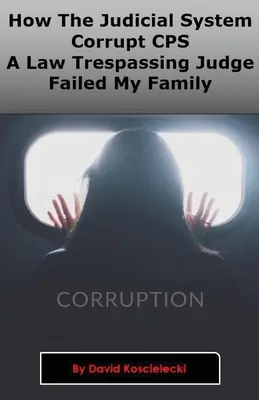 Jak soudní systém, zkorumpovaná CPS a soudce porušující zákony zklamali mou rodinu - How The Judicial System, Corrupt CPS And A Law Trespassing Judge Failed My Family