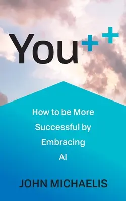 You++: Jak být úspěšnější, když si osvojíte umělou inteligenci - You++: How to Be More Successful by Embracing AI