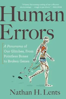 Lidské chyby: Všichni lidé jsou jako zvířata: panorama našich chyb, od bezvýznamných kostí až po poškozené geny. - Human Errors: A Panorama of Our Glitches, from Pointless Bones to Broken Genes