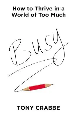 Zaneprázdněnost: Jak prosperovat ve světě, kde je toho příliš mnoho - Busy: How to Thrive in a World of Too Much