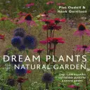 Rostliny snů pro přírodní zahradu: Více než 1 200 krásných a spolehlivých rostlin pro přírodní zahradu - Dream Plants for the Natural Garden: Over 1,200 Beautiful and Reliable Plants for a Natural Garden