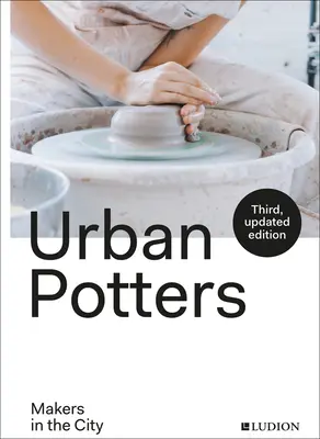 Městští hrnčíři: Paliči ve městě - Urban Potters: Makers in the City