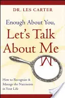 Dost o tobě, mluvme o sobě: Jak rozpoznat a zvládnout narcisty ve svém životě - Enough about You, Let's Talk about Me: How to Recognize and Manage the Narcissists in Your Life