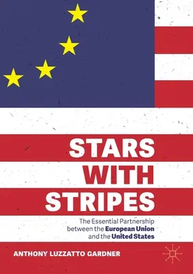Hvězdy s pruhy: Zásadní partnerství mezi Evropskou unií a Spojenými státy americkými - Stars with Stripes: The Essential Partnership Between the European Union and the United States