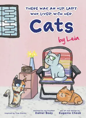 Byla jedna stará dáma, která žila se svými kočkami: A Heartwarming Tale by Leia - There Was an Old Lady Who Lived with Her Cats: A Heartwarming Tale by Leia