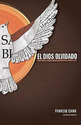 El Dios Olvidado: Como Revertir Nuestra Tragica Desatencion Al Espiritu Santo = Zapomenutý Bůh - El Dios Olvidado: Como Revertir Nuestra Tragica Desatencion Al Espiritu Santo = Forgotten God