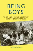 Být chlapci: Mládí, volný čas a identita v meziválečných letech - Being Boys: Youth, Leisure and Identity in the Inter-War Years