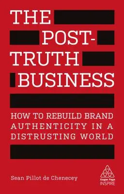 Postpravdivý byznys: Jak obnovit autenticitu značky v nedůvěryhodném světě? - The Post-Truth Business: How to Rebuild Brand Authenticity in a Distrusting World