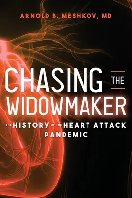 Honba za vdovcem: Historie pandemie srdečních infarktů - Chasing the Widowmaker: The History of the Heart Attack Pandemic