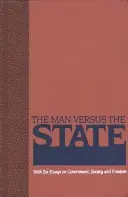 Člověk versus stát: Šest esejů o vládě, společnosti a svobodě. - The Man Versus the State: With Six Essays on Government, Society, and Freedom