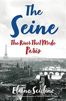 Seina: Seina: Řeka, která stvořila Paříž - The Seine: The River That Made Paris