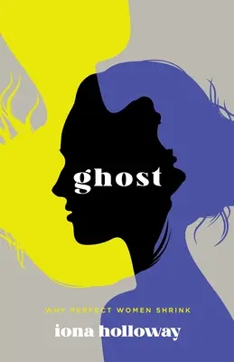 Duch: Proč se dokonalé ženy zmenšují - Ghost: Why Perfect Women Shrink