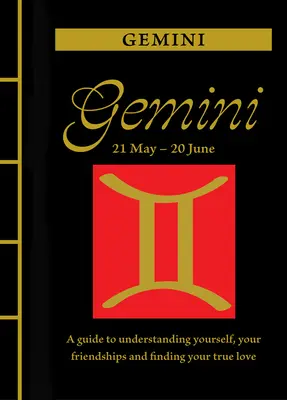 Blíženci: Průvodce pro pochopení sebe sama, svých přátelství a nalezení pravé lásky - Gemini: A Guide to Understanding Yourself, Your Friendships and Finding Your True Love