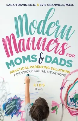 Moderní způsoby pro maminky a tatínky: (pro děti od 0 do 5 let) (Rodičovská etiketa, dobré mravy a děti) - Modern Manners for Moms & Dads: Practical Parenting Solutions for Sticky Social Situations (for Kids 0-5) (Parenting Etiquette, Good Manners, & Child