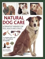 Přírodní péče o psy: Alternativní terapie pro zdraví a vitalitu psů - Natural Dog Care: Alternative Therapies for Dog Health and Vitality