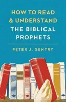 Jak číst a rozumět biblickým prorokům - How to Read and Understand the Biblical Prophets