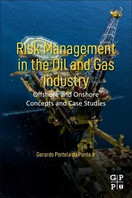 Řízení rizik v ropném a plynárenském průmyslu: Koncepce a případové studie z oblasti offshore a onshore - Risk Management in the Oil and Gas Industry: Offshore and Onshore Concepts and Case Studies