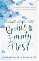 Průvodce Barbary a Susan po prázdném hnízdě: Objevování nového cíle, vášně a dalšího velkého dobrodružství. - Barbara and Susan's Guide to the Empty Nest: Discovering New Purpose, Passion, and Your Next Great Adventure