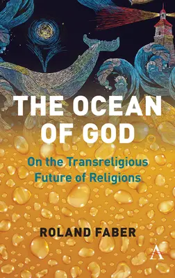 The Ocean of God: O transreligiózní budoucnosti náboženství - The Ocean of God: On the Transreligious Future of Religions