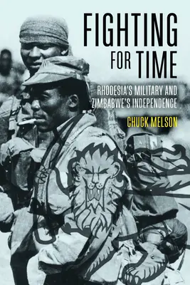 Boj o čas: Rhodéská armáda a nezávislost Zimbabwe - Fighting for Time: Rhodesia's Military and Zimbabwe's Independence