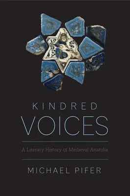 Spřízněné hlasy: Literární dějiny středověké Anatolie - Kindred Voices: A Literary History of Medieval Anatolia