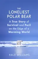 Nejosamělejší lední medvěd - Skutečný příběh o přežití a nebezpečí na okraji oteplujícího se světa - Loneliest Polar Bear - A True Story of Survival and Peril on the Edge of a Warming World