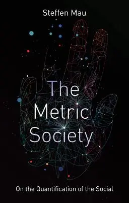 Metrická společnost: O kvantifikaci společnosti - The Metric Society: On the Quantification of the Social