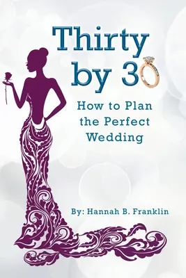 Třicet do třiceti: Jak naplánovat dokonalou svatbu - Thirty by 30: How to Plan the Perfect Wedding