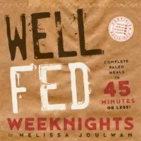 Dobře živené víkendy: Paleo jídla za 45 minut a méně: Kompletní paleo jídla za 45 minut a méně - Well Fed Weeknights: Complete Paleo Meals in 45 Minutes or Less
