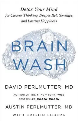 Výplach mozku: Detoxikace vaší mysli pro jasnější myšlení, hlubší vztahy a trvalé štěstí - Brain Wash: Detox Your Mind for Clearer Thinking, Deeper Relationships, and Lasting Happiness