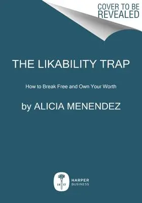 Past líbivosti: Jak se osvobodit a uspět takoví, jací jste - The Likeability Trap: How to Break Free and Succeed as You Are
