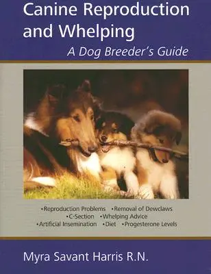 Reprodukce psů a porod: Příručka chovatele psů - Canine Reproduction and Whelping: A Dog Breeder's Guide