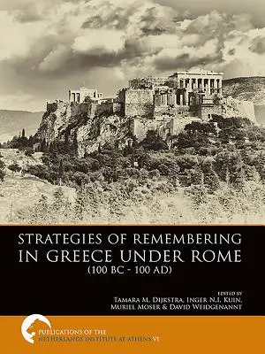 Strategie vzpomínání v Řecku pod vládou Říma (100 př. n. l. - 100 ad.) - Strategies of Remembering in Greece Under Rome (100 BC - 100 Ad)