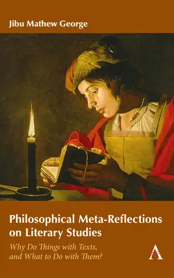Filozofické metaúvahy o literární vědě: Proč dělat věci s texty a co s nimi? - Philosophical Meta-Reflections on Literary Studies: Why Do Things with Texts, and What to Do with Them?