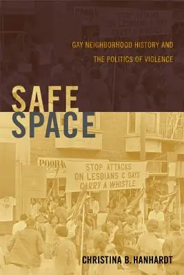 Bezpečný prostor: Dějiny homosexuální čtvrti a politika násilí - Safe Space: Gay Neighborhood History and the Politics of Violence