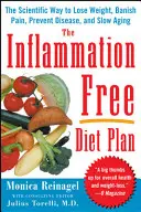 Dietní plán bez zánětů: Vědecký způsob, jak zhubnout, zahnat bolest, předcházet nemocem a zpomalit stárnutí. - The Inflammation-Free Diet Plan: The Scientific Way to Lose Weight, Banish Pain, Prevent Disease, and Slow Aging
