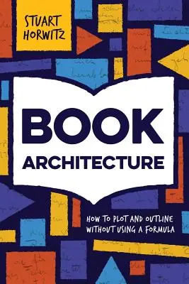 Architektura knihy: Jak načrtnout a načrtnout knihu bez použití vzorce? - Book Architecture: How to Plot and Outline Without Using a Formula