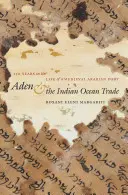 Aden a obchod v Indickém oceánu: 150 let života středověkého arabského přístavu - Aden and the Indian Ocean Trade: 150 Years in the Life of a Medieval Arabian Port