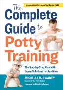 Kompletní průvodce tréninkem na nočník: Plán krok za krokem s odbornými řešeními pro každý nepořádek. - The Complete Guide to Potty Training: The Step-By-Step Plan with Expert Solutions for Any Mess